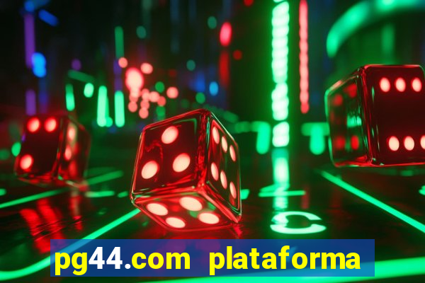 pg44.com plataforma de jogos